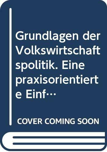 Grundlagen der Volkswirtschaftspolitik. Eine praxisorientierte Einführung