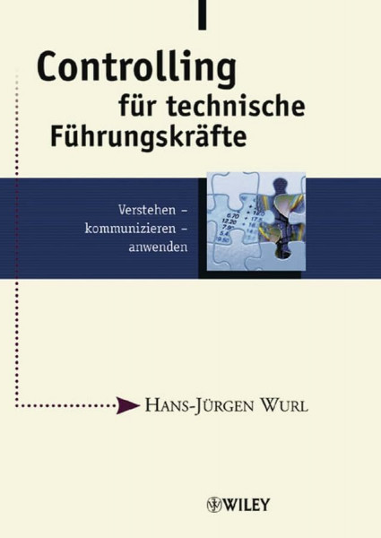 Controlling für technische Führungskräfte: Verstehen, kommunizieren, anwenden