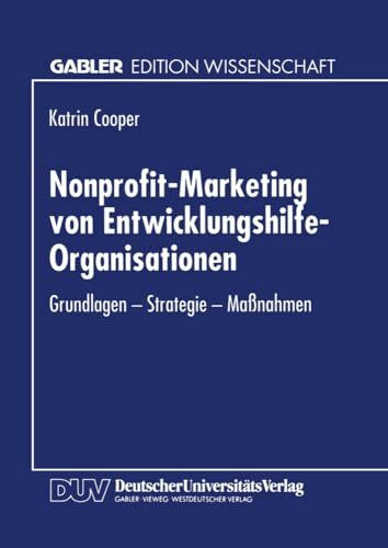 Nonprofit-Marketing von Entwicklungshilfe-Organisationen: Grundlagen - Strategie - Maßnahmen (German Edition)