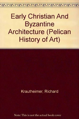 Early Christian And Byzantine Architecture (Pelican History of Art)