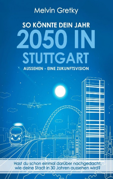 So könnte dein Jahr 2050 in Stuttgart aussehen - Eine Zukunftsvision