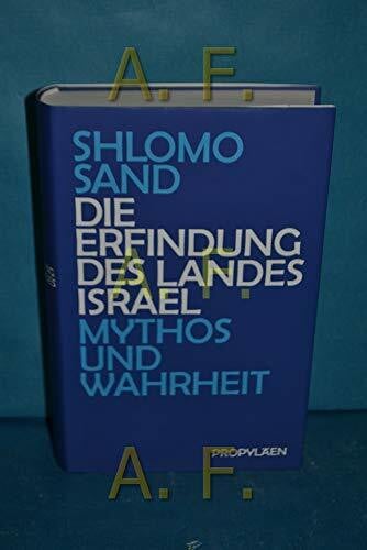 Die Erfindung des Landes Israel: Mythos und Wahrheit