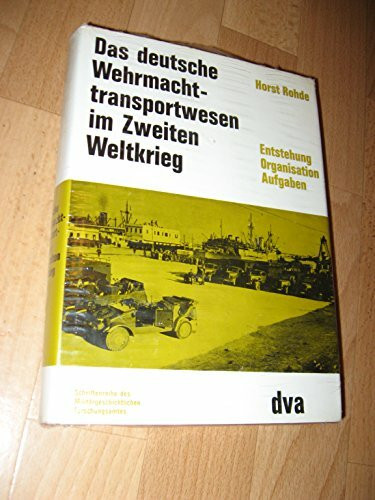 Das deutsche Wehrmachttransportwesen im Zweiten Weltkrieg. Entstehung, Organisation, Aufgaben