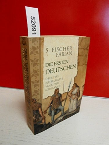 Die ersten Deutschen: Über das rätselhafte Volk der Germanen