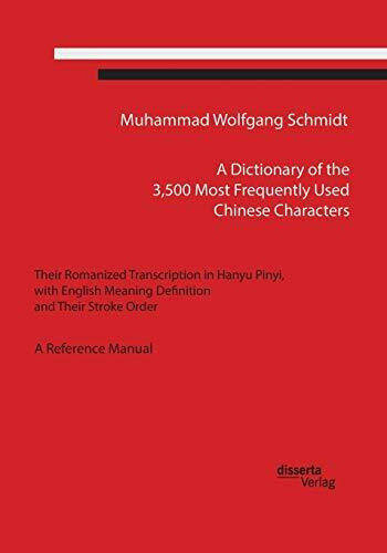 A Dictionary of the 3,500 Most Frequently Used Chinese Characters: Their Romanized Transcription in Hanyu Pinyi,. with English Meaning Definition, and Their Stroke Order. A Reference Manual