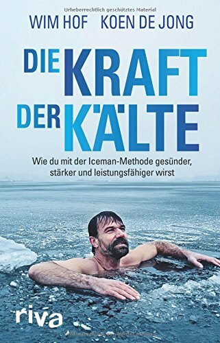 Die Kraft der Kälte: Wie du mit der Iceman-Methode gesünder, stärker und leistungsfähiger wirst