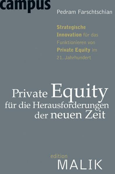 Private Equity für die Herausforderungen der neuen Zeit: Strategische Innovation für das Funktionieren von Private Equity im 21. Jahrhundert (editionMALIK)