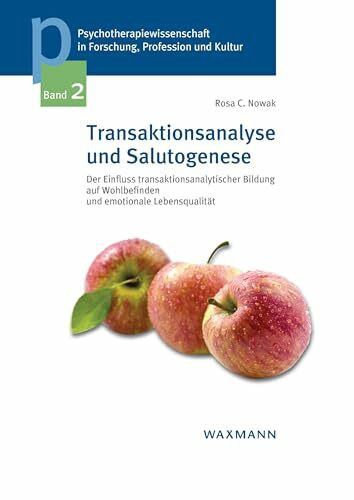 Transaktionsanalyse und Salutogenese: Der Einfluss transaktionsanalytischer Bildung auf Wohlbefinden und emotionale Lebensqualität ... der Sigmund-Freud-Privatuniversität Wien)