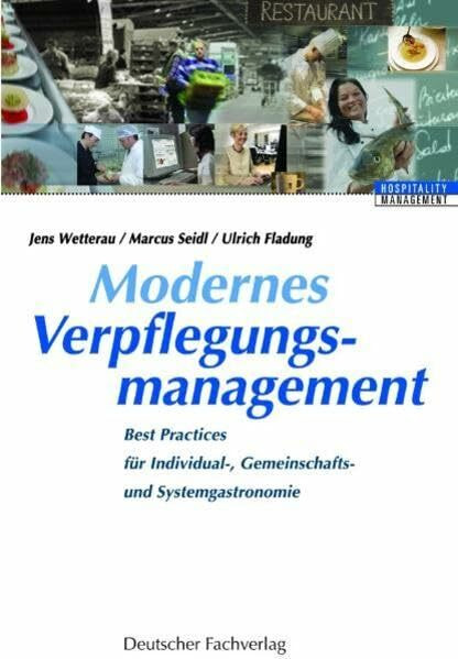 Modernes Verpflegungsmanagement: Best Practices für Individual-, Gemeinschafts- und Systemgastronomie (HospitalityManagement)