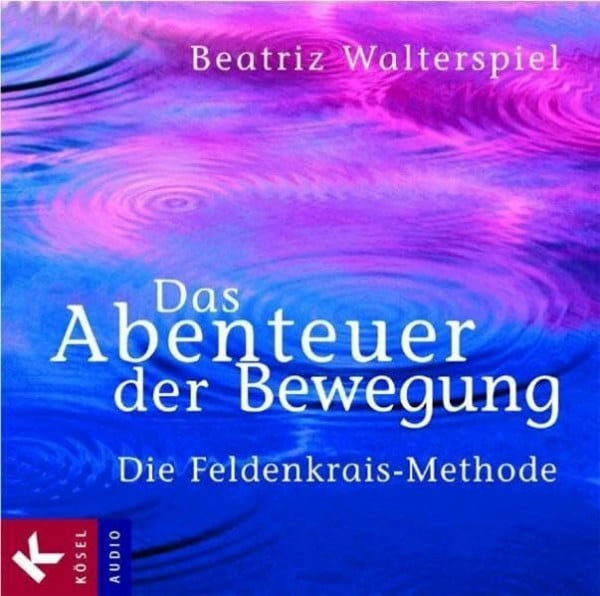 Das Abenteuer der Bewegung: Die Feldenkrais-Methode