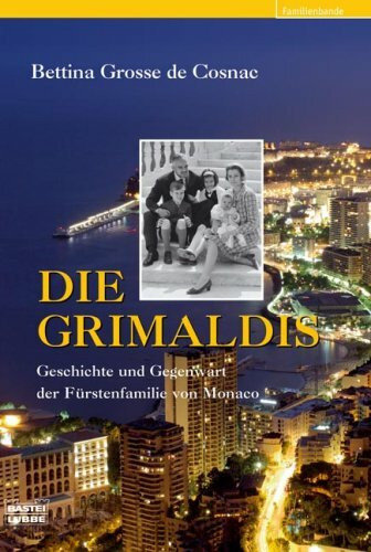Die Grimaldis: Geschichte und Gegenwart der Fürstenfamilie von Monaco (Sachbuch. Bastei Lübbe Taschenbücher)