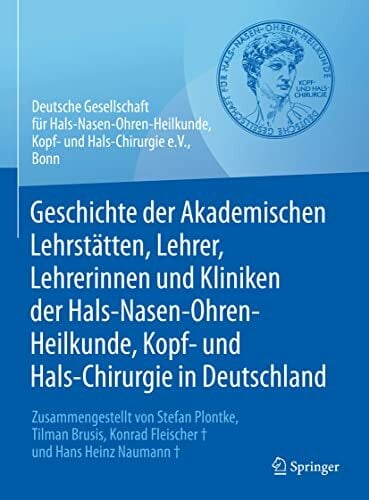 Geschichte der Akademischen Lehrstätten, Lehrer, Lehrerinnen und Kliniken der Hals-Nasen-Ohren-Heilkunde, Kopf- und Hals-Chirurgie in Deutschland: ... Konrad... Geschichte der Akademischen Lehrstätten, Lehrer, Lehrerinnen und Kliniken der Hals-Nasen-Ohren-Heilkunde, Kopf- und Hals-Chirurgie in Deutschland: ... Konrad Fleischer und Hans Heinz Naumann