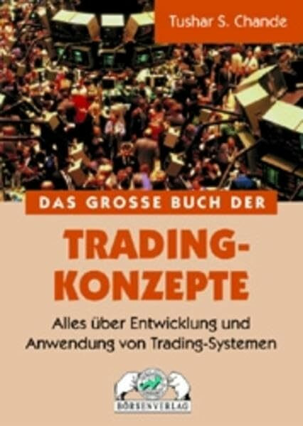 Das Grosse Buch der Trading-Konzepte: Alles über Entwicklung und Anwendung von Trading-Systemen