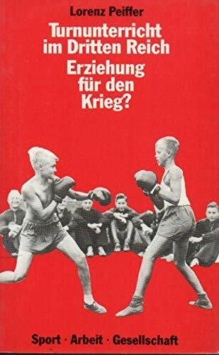 Turnunterricht im Dritten Reich - Erziehung für den Krieg?. Der schulische Alltag des Turnunterrichts an den höheren Jungenschulen der Provinz ... und administrativen Funktionalisierung