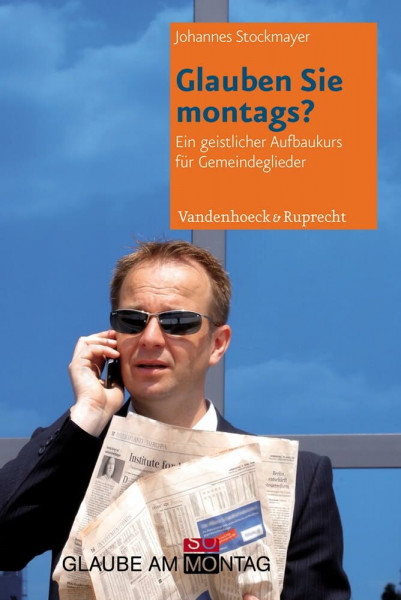 Glauben Sie montags?: Ein geistlicher Vertiefungskurs für Gemeindeglieder