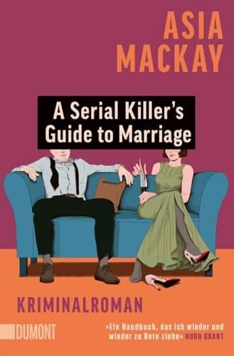 A Serial Killer’s Guide to Marriage: Kriminalroman | »Stylisch und spannend. Eine rasiermesserscharfe Geschichte über Ehe und Mord.« Chris Whitaker