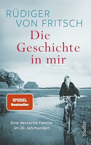 Die Geschichte in mir: Eine deutsche Familie im 20. Jahrhundert - Das neue bewegende Buch des Bestsellerautors - SPIEGEL-Bestseller