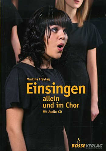 Einsingen allein und im Chor: Mit Übungen aus der Atemtherapie, der Kinesiologie, dem Yoga und Chi Gong, 40 Übungen zu Fragen des Einsingens und der Stimmbildung: Mit 40 Gesangsübungen