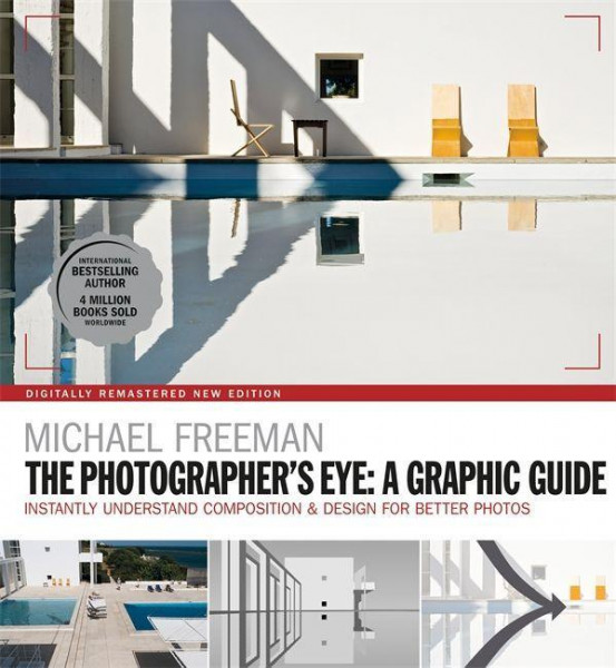 The Photographers Eye: A Graphic Guide: Instantly Understand Composition & Design for Better Photogr