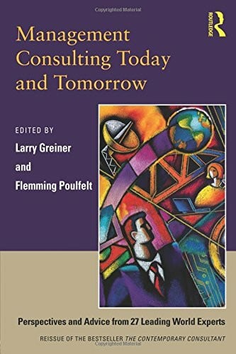 Management Consulting Today and Tomorrow: Perspectives and Advice from 27 Leading World Experts