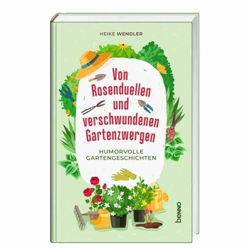 Von Rosenduellen und verschwundenen Gartenzwergen: Humorvolle Gartengeschichten