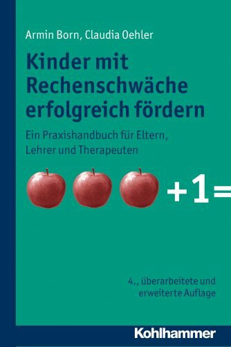 Kinder mit Rechenschwäche erfolgreich fördern: Ein Praxishandbuch für Eltern, Lehrer und Therapeuten