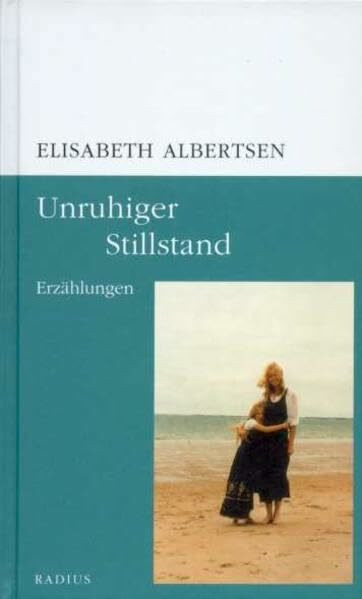 Unruhiger Stillstand: Erzählungen
