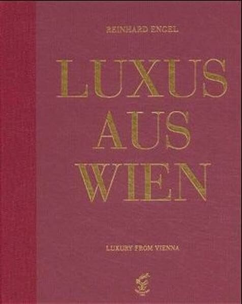 Luxus aus Wien 1 / Luxury from Vienna 1: Handgemachtes von heute aus der einstigen Kaiserstadt