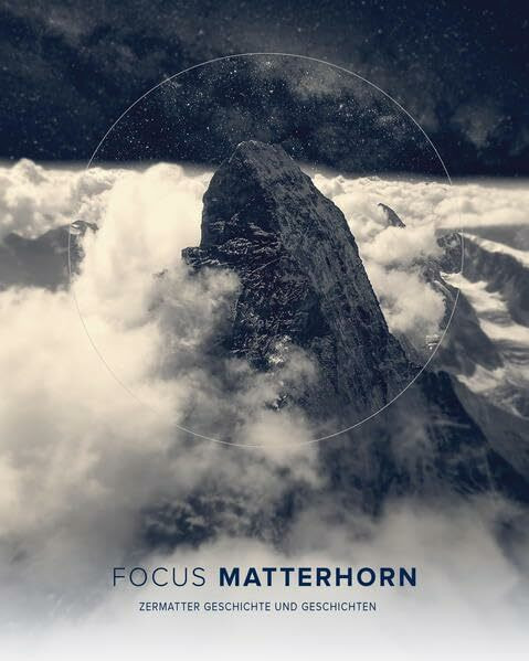 Focus Matterhorn: Zermatter Geschichte und Geschichten