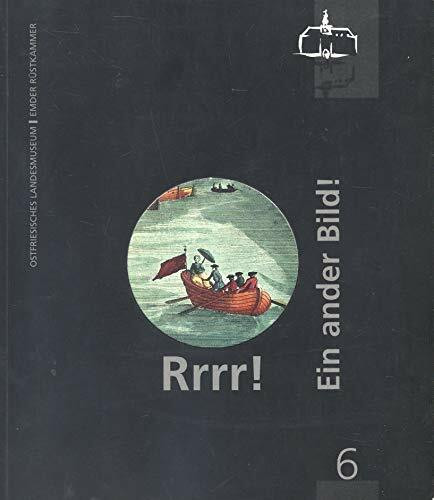 Rrrr! Ein ander Bild!: Guckkastenblätter des 18. Jahrhunderts aus der graphischen Sammlung (Veröffentlichungen des Ostfriesischen Landesmuseums und Emder Rüstkammer)