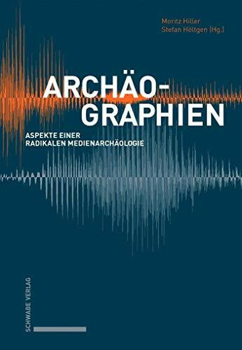 Archäographien: Aspekte einer radikalen Medienarchäologie