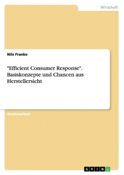 "Efficient Consumer Response". Basiskonzepte und Chancen aus Herstellersicht