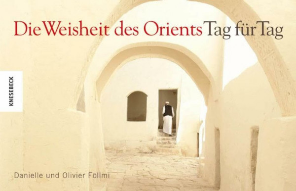 Die Weisheit des Orients - Tag für Tag: Vorw. u. Mitarb. v. Paolo Branca