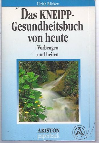 Das Kneipp- Gesundheitsbuch von heute. Vorbeugen und heilen