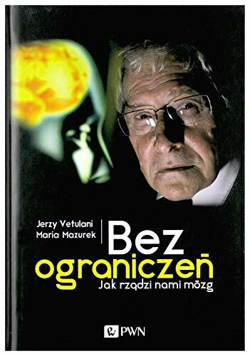 Bez ograniczen: Jak rządzi nami mózg