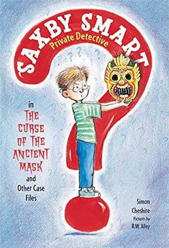 The Curse of the Ancient Mask and Other Case Files (Saxby Smart, Private Detective, Band 1)