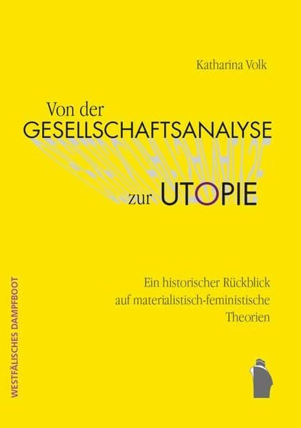 Von der Gesellschaftsanalyse zur Utopie: Ein historischer Rückblick auf materialistisch-feministische Theorien