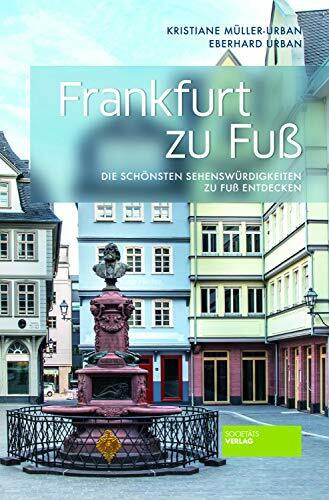 Frankfurt zu Fuß - Die schönsten Sehenswürdigkeiten zu Fuß entdecken. 8. Auflage. Reiseführer. Stadtführer. Einkaufen, Architektur, Museen, Natur.