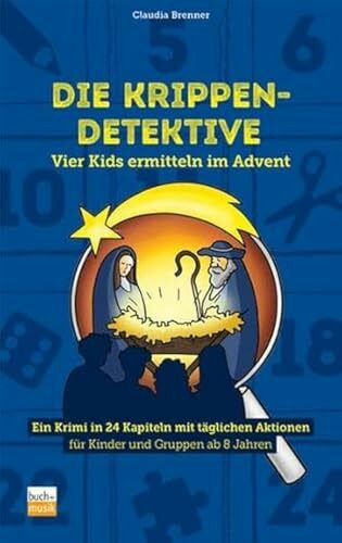 Die Krippen-Detektive: Vier Kids ermitteln im Advent - Ein Krimi in 24 Kapiteln mit täglichen Aktionen für Kinder und Gruppen ab 8 Jahren