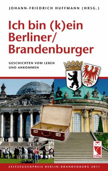 Ich bin (k)ein Berliner/Brandenburger: Geschichten vom Leben und Ankommen