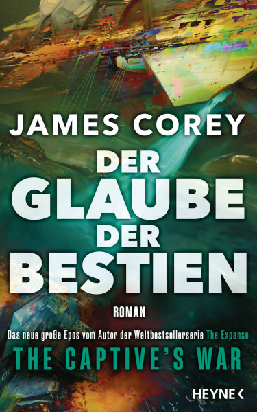 Der Glaube der Bestien – The Captive’s War: Roman - Das große Epos vom Autor der Weltbestsellerserie THE EXPANSE (The Captive's War-Serie, Band 2)