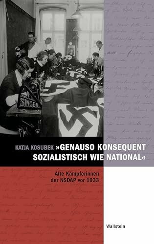 »genauso konsequent sozialistisch wie national«: Alte Kämpferinnen der NSDAP vor 1933. Eine Quellenedition 36 autobiographischer Essays der ... für Zeitgeschichte in Hamburg))