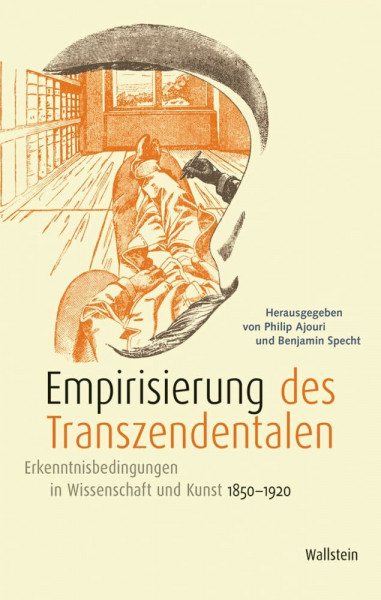 Empirisierung des Transzendentalen: Erkenntnisbedingungen in Wissenschaft und Kunst 1850-1920