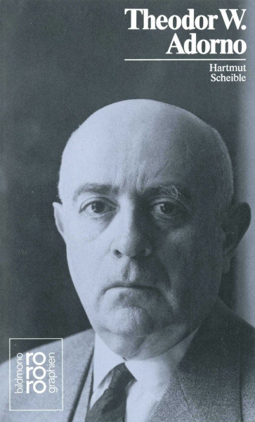 Theodor W. Adorno: Mit Selbstzeugnissen und Bilddokumenten dargestellt