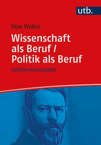 Wissenschaft als Beruf/Politik als Beruf. Jubiläumsausgabe (Utb, Band 5000)