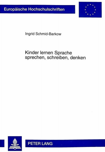 Kinder lernen Sprache sprechen, schreiben, denken: Beobachtungen zur Schrifterfahrung und Sprachbewusstheit bei Schulanfängern mit ... Education / Série 11: Pédagogie, Band 788)