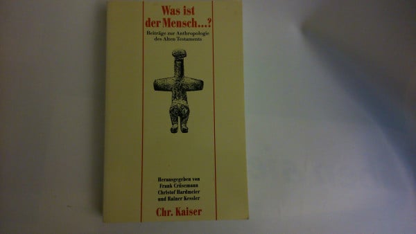 Was ist der Mensch...?. Beiträge zur Anthropologie des Alten Testaments. Hans Walter Wolff zum 80. Geburtstag