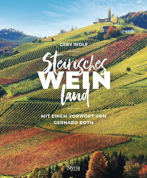 Steirisches Weinland: Mit einem Vorwort von Gerhard Roth