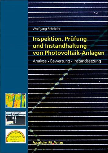 Inspektion, Prüfung und Instandhaltung von Photovoltaik-Anlagen.: Analyse, Bewertung und Instandsetzung.