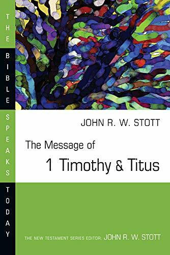 The Message of 1 Timothy & Titus: God's Good News for the World (The Bible Speaks Today)